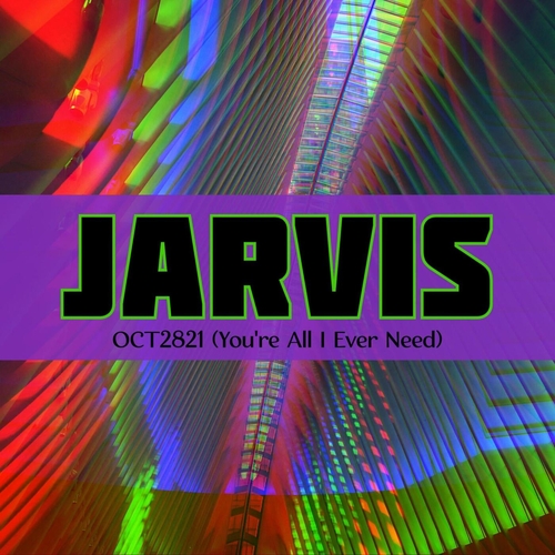 Jarvis - OCT2821 (You're All I Ever Need) [197686685208]